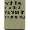 With The Scottish Nurses In Roumania door Yvonne Alice Gertrude Fitz Roy