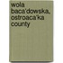 Wola Baca'Dowska, Ostroaca'Ka County