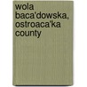 Wola Baca'Dowska, Ostroaca'Ka County door Miriam T. Timpledon