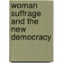 Woman Suffrage And The New Democracy