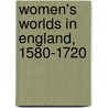 Women's Worlds In England, 1580-1720 door P. Crawford