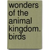 Wonders of the Animal Kingdom. Birds door Wonders