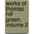 Works Of Thomas Hill Green, Volume 2