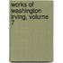 Works Of Washington Irving, Volume 7