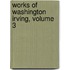 Works of Washington Irving, Volume 3