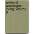 Works of Washington Irving, Volume 6