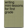 Writing Mini-Lessons for First Grade by Patricia Marr Cunningham