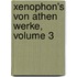 Xenophon's Von Athen Werke, Volume 3