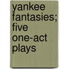 Yankee Fantasies; Five One-Act Plays door Percy MacKaye