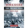 Yorkshire 1939-1945 - The Secret War door Ron Freethy