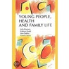 Young People, Health And Family Life by Pamela Storey