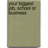Your Biggest Job, School Or Business door Henry Louis Smith
