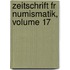 Zeitschrift Fr Numismatik, Volume 17