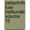 Zeitschrift Fuer Heilkunde Volume 12 by Unknown