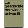 Zur Geschichte Der Wiener Universitt door Gerson Wolf