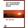 Zur Psychologie Der Primitiven Kunst by Max Verworn
