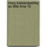 mary-kateandashley So little time 10 by Nancy Butcher