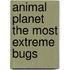 Animal Planet  The Most Extreme Bugs