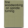Fine Woodworking  On Spindle Turning by Workworking Fine