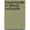 Frauenhandel in Diskurs und Politik door Andreas von Känel