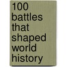 100 Battles That Shaped World History door Samuel Willard Crompton