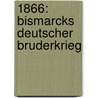 1866: Bismarcks deutscher Bruderkrieg door Klaus Müller
