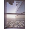 20th Century Archtiecture in Slovakia door Matus Dulla