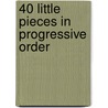 40 Little Pieces in Progressive Order door Onbekend