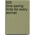500 Time-Saving Hints For Every Woman