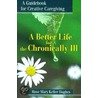 A Better Life For The Chronically Ill by Rose Mary Keller Hughes