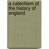 A Catechism Of The History Of England by Lady A. Lady