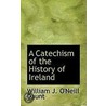 A Catechism Of The History Of Ireland by William J. O'Neill Daunt