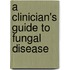 A Clinician's Guide To Fungal Disease