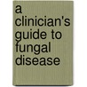 A Clinician's Guide To Fungal Disease door Stephen O.B. Roberts