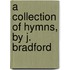 A Collection Of Hymns, By J. Bradford