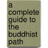 A Complete Guide to the Buddhist Path