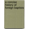 A Concise History of Foreign Baptists door G.H. Orchard