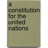 A Constitution for the United Nations by P.L. Peoples