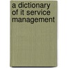 A Dictionary Of It Service Management by Itsmf -The It Service Management Forum