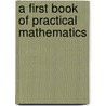 A First Book Of Practical Mathematics by Thomas Scriven Usherwood