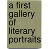 A First Gallery Of Literary Portraits door Onbekend