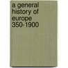 A General History Of Europe  350-1900 door Oliver Joseph Thatcher