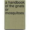 A Handbook Of The Gnats Or Mosquitoes by George Michael James Giles
