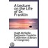 A Lecture On The Life Of Dr. Franklin