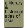A Literary & Historical Atlas Of Asia door J.G. 1860-1920 Bartholomew