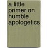 A Little Primer on Humble Apologetics door James W. Sire