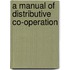 A Manual Of Distributive Co-Operation
