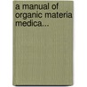 A Manual Of Organic Materia Medica... door John Michael Maisch