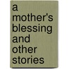 A Mother's Blessing And Other Stories by Mother