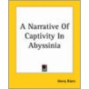 A Narrative Of Captivity In Abyssinia by Henry Jules Blanc